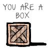 YOU ARE A BOX